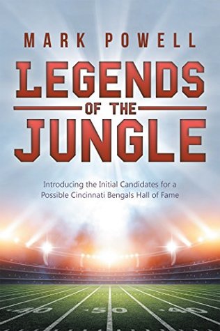 Read Online Legends of the Jungle: Introducing the Initial Candidates for a Possible Cincinnati Bengals Hall of Fame - Mark Powell file in ePub
