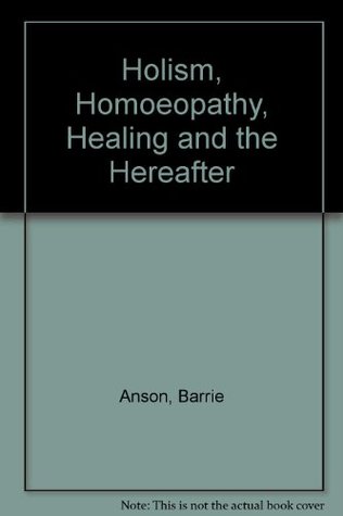 Download Holism, Homoeopathy, Healing and the Hereafter - Barrie Anson | ePub