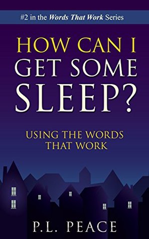 Full Download How Can I Get Some Sleep?: Using the Words that Work - P.L. Peace | PDF