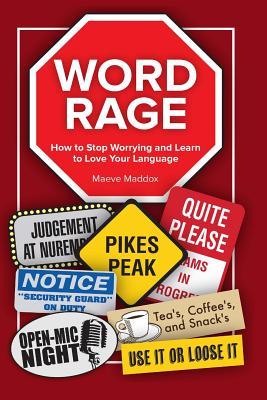 Read Online Word Rage: How to Stop Worrying and Learn to Love the Language - Maeve Maddox | ePub