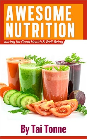 Download Awesome Nutrition: Juicing for Good Health and Well-Being - Tai Tonne | ePub