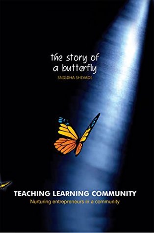 Full Download Teaching Learning Community-The Story of a Butterfly: Nurturing Entrepreneurs in a Community - Snigdha Shevade file in ePub