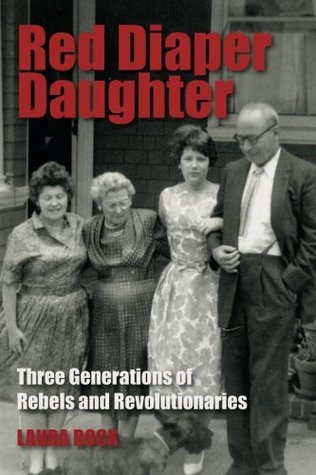Download Red Diaper Daughter: Three Generations of Rebels and Revolutionaries - Laura Bock file in ePub