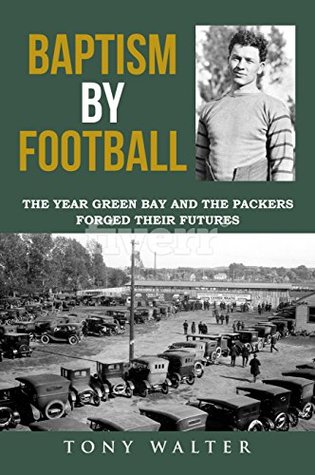 Read Baptism By Football: The Year Green Bay and the Packers Forged Their Futures - Tony Walter | PDF
