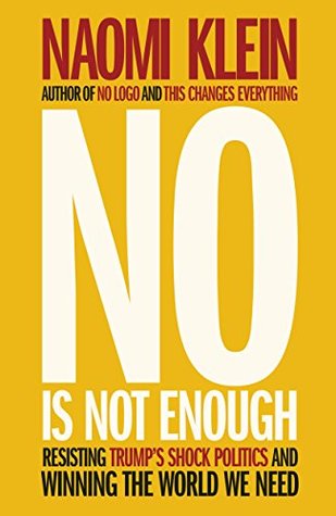 Read Online No Is Not Enough: Resisting Trump's Shock Politics and Winning the World We Need - Naomi Klein file in PDF