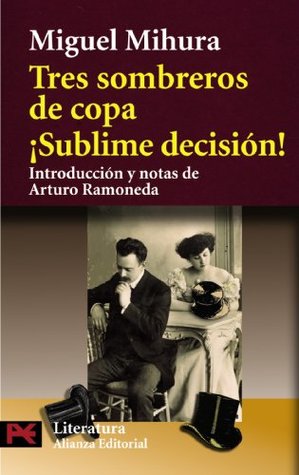 Read Tres sombreros de copa & Sublime decision! / Three Tophats & Sublime Decision! (Literatura Espanola / Spanish Literature) - Miguel Mihura file in ePub