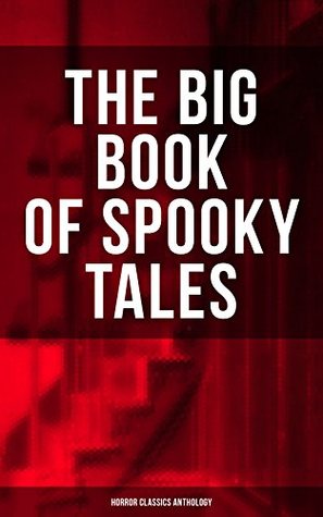 Read THE BIG BOOK OF SPOOKY TALES - Horror Classics Anthology: Number 13, The Deserted House, The Man with the Pale Eyes, The Oblong Box, The Birth-Mark, A  by Hope, The Mysterious Card and many more - Nathaniel Hawthorne file in PDF
