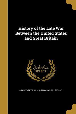 Download History of the Late War Between the United States and Great Britain - Henry Marie Brackenridge | PDF