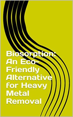 Read Online Biosorption: An Eco-Friendly Alternative for Heavy Metal Removal - Srinivas Reddy file in PDF