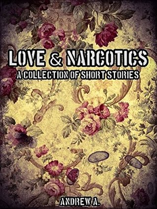 Read Online Love & Narcotics: A Collection Of Short Stories - Andrew A. | ePub