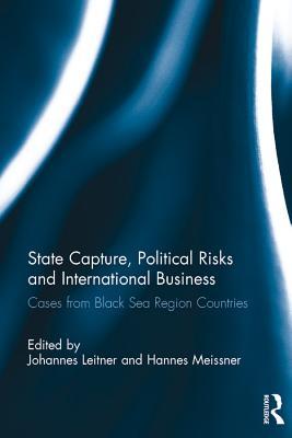 Full Download State Capture, Political Risks and International Business: Cases from Black Sea Region Countries - Johannes Leitner file in ePub