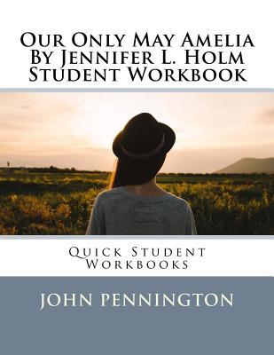 Full Download Our Only May Amelia by Jennifer L. Holm Student Workbook: Quick Student Workbooks - John Pennington | PDF