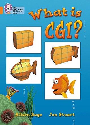 Full Download What Is CGI?: Band 06/Orange (Collins Big Cat) - Alison Sage | PDF