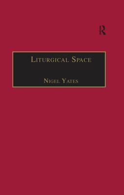 Full Download Liturgical Space: Christian Worship and Church Buildings in Western Europe 1500-2000 - Nigel Yates file in ePub