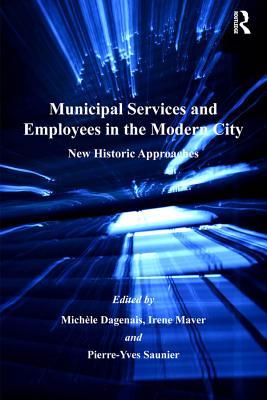 Read Municipal Services and Employees in the Modern City: New Historic Approaches - Michele Dagenais | ePub