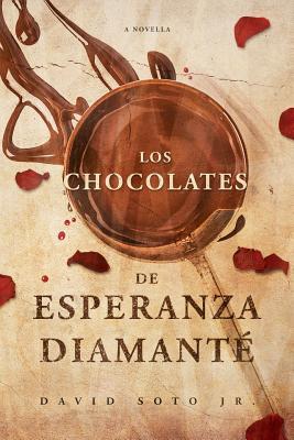 Read Online Los Chocolates de Esperanza Diamanté: A Tale of Love, Death, and Chocolate - David Soto Jr. file in PDF