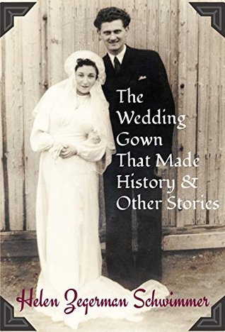 Read Online The Wedding Gown That Made History & Other Stories - Helen Zegerman Schwimmer | ePub