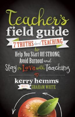 Read Teacher's Field Guide: 7 Truths about Teaching to Help You Start Off Strong, Avoid Burnout, and Stay in Love with Teaching - Kerry Hemms file in ePub