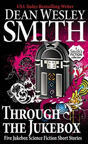 Read Online Through the Jukebox: Five Jukebox Science Fiction Short Stories - Dean Wesley Smith | PDF