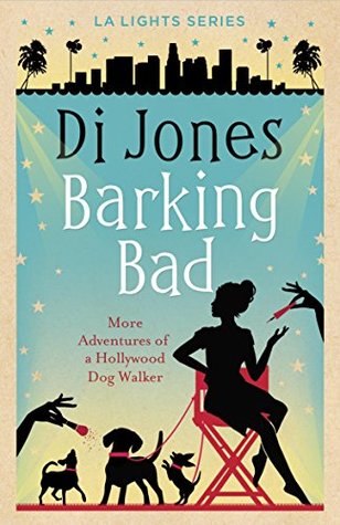 Full Download Barking Bad: More Adventures of a Hollywood Dog Walker (LA Lights Book 5) - Di Jones file in PDF