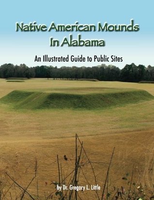 Download Native American Mounds in Alabama: An Illustrated Guide to Public Sites - Gregory L Little file in PDF