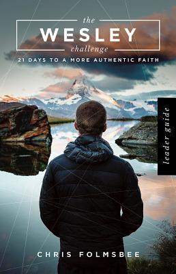 Full Download The Wesley Challenge Leader Guide: 21 Days to a More Authentic Faith - Chris Folmsbee file in ePub