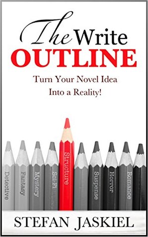 Full Download The Write Outline: Turn Your Novel Idea Into a Reality! - Stefan Jaskiel file in PDF