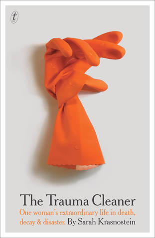 Full Download The Trauma Cleaner: One Woman's Extraordinary Life in the Business of Death, Decay, and Disaster - Sarah Krasnostein | ePub