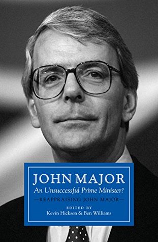 Read Online John Major: An Unsuccessful Prime Minister?: Reappraising John Major - Kevin Hickson file in ePub