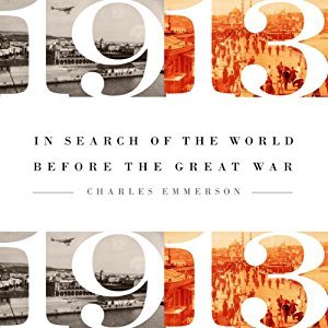 Read Online 1913: In Search of the World Before the Great War - Charles Emmerson | ePub