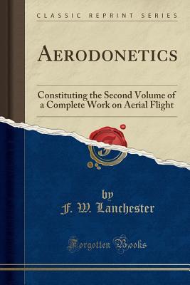 Full Download Aerodonetics: Constituting the Second Volume of a Complete Work on Aerial Flight (Classic Reprint) - Frederick William Lanchester | ePub