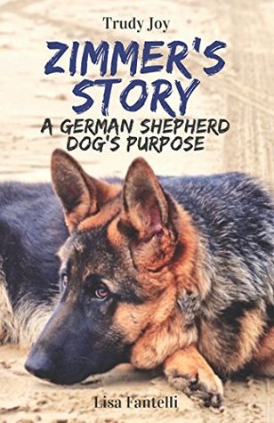 Read Zimmer's Story: A German Shepherd Dog's Purpose - Trudy Joy file in ePub
