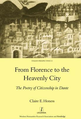 Read Online From Florence to the Heavenly City: The Poetry of Citizenship in Dante - Clairee Honess file in ePub