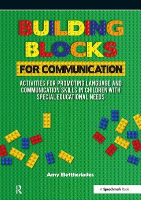 Read Online Building Blocks for Communication: Activities for Promoting Language and Communication Skills in Children with Special Educational Needs - Amy Eleftheriades | ePub