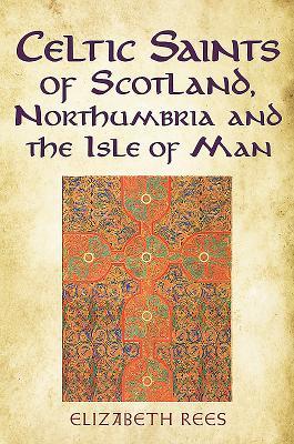 Full Download Celtic Saints of Scotland, Northumbria and the Isle of Man - Elizabeth Rees | ePub