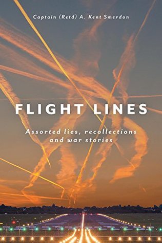 Full Download Flight Lines: Assorted lies, recollections and war stories - A. Kent Smerdon | PDF