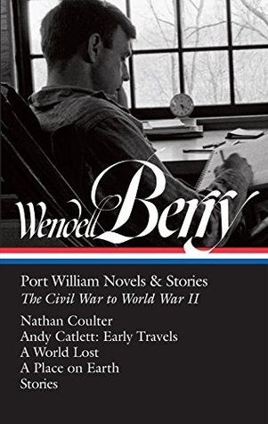 Full Download Port William Novels & Stories (The Civil War to World War II): Nathan Coulter / Andy Catlett: Early Travels / A World Lost / A Place on Earth / Stories - Wendell Berry file in ePub