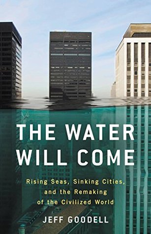 Full Download The Water Will Come: Rising Seas, Sinking Cities, and the Remaking of the Civilized World - Jeff Goodell file in PDF