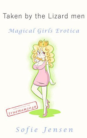 Full Download Taken by the Lizard men (Magical Girls Erotica) - Sofie Jensen file in PDF