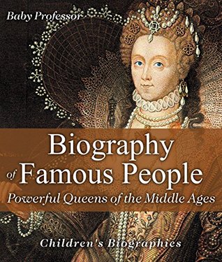 Read Biography of Famous People - Powerful Queens of the Middle Ages   Children's Biographies - Baby Professor | ePub