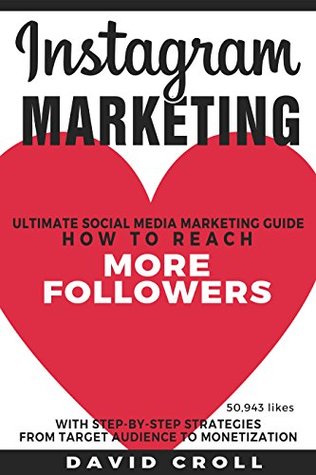 Read Instagram Marketing: Ultimate Social Media Marketing Guide: How to reach more Instagram Followers for your Blog, Brand and Business With Step-by-Step Strategies From Target Audience to Monetization - David Croll | ePub