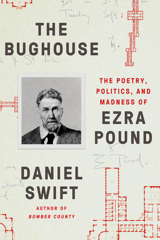 Download The Bughouse: The Poetry, Politics and Madness of Ezra Pound - Daniel Swift | PDF