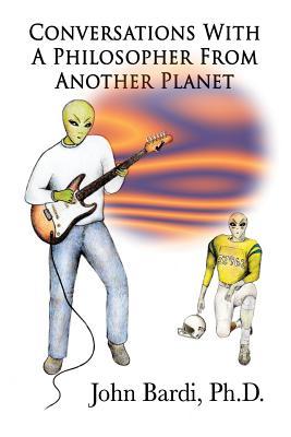 Read Online Conversations With A Philosopher From Another Planet - John Bardi file in ePub