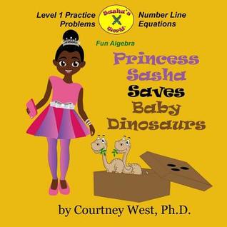 Read Princess Sasha Saves Baby Dinosaurs: Fun Algebra: Level 1 Practice Problems - Courtney West file in ePub