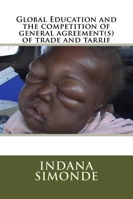 Download Global Education and the Competition of General Agreement(s) of Trade and Tarrif: Part One - Indana Simonde file in PDF