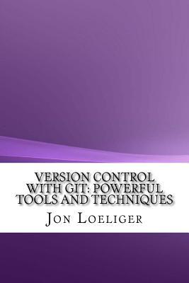 Download Version Control with Git: Powerful Tools and Techniques - Jon Loeliger file in PDF