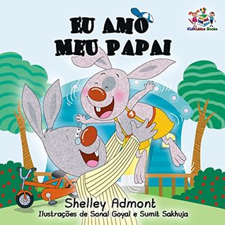 Read Eu Amo Meu Papai: portuguese childrens books, portuguese kids books (Portuguese Bedtime Collection) - Shelley Admont | ePub