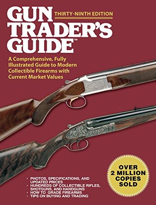Full Download Gun Trader's Guide,Thirty-Ninth Edition: A Comprehensive, Fully Illustrated Guide to Modern Collectible Firearms with Current Market Values - Robert A. Sadowski file in PDF