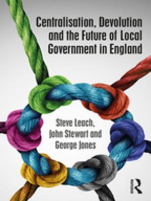 Read Online Centralisation, Devolution and the Future of Local Government in England - Steve Leach file in PDF