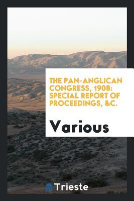 Download The Pan-Anglican Congress, 1908: Special Report of Proceedings, &c. - Various file in ePub
